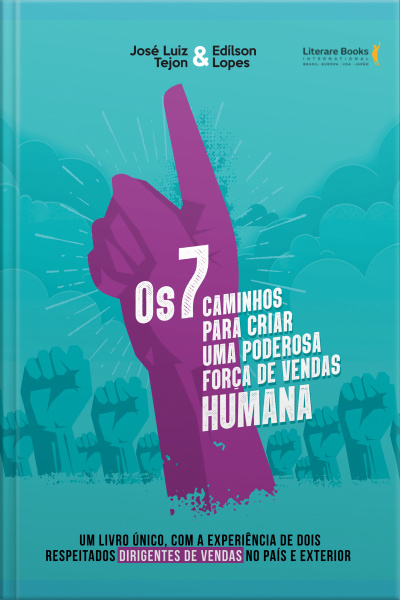 Os 7 Caminhos Para Criar Uma Poderosa Força De Vendas Humana: Um Livro Único, Com A Experiência De Dois Respeitados Dirigentes De Vendas No País E No Exterior