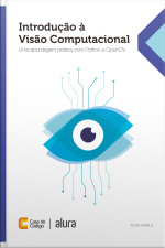 Introdução À Visão Computacional: Uma Abordagem Prática Com Python E Opencv