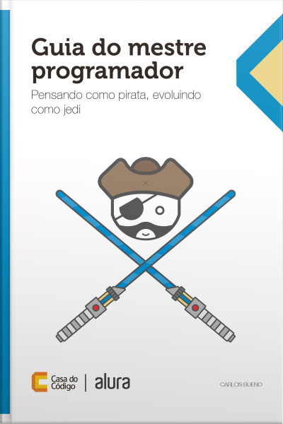Guia Do Mestre Programador: Pensando Como Pirata, Evoluindo Como Jedi