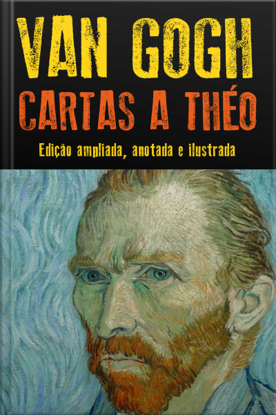 Cartas A Theo: Edição Ampliada, Anotada E Ilustrada