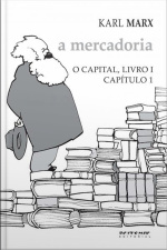 O Capital - Livro 1 - Capítulo 1: A Mercadoria