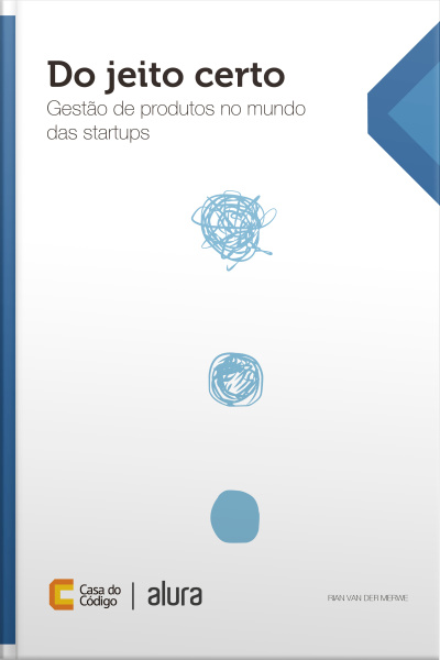 Do Jeito Certo: Gestão De Produtos No Mundo Das Startups