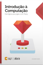 Introdução À Computação: Da Lógica Aos Jogos Com Ruby