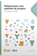 Refatorando Com Padrões De Projeto: Um Guia Em Ruby