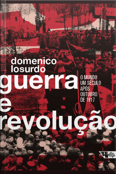 Guerra E Revolução: O Mundo Um Século Após Outubro De 1917