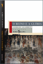 O Reino E A Glória: Uma Geneaolgia Teológica Da Economia E Do Governo [homo Sacer, Ii, 2]