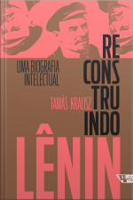 Reconstruindo Lênin: Uma Biografia Intelectual