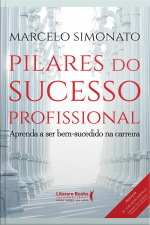 Pilares Do Sucesso Profissional: Aprenda A Ser Bem-sucedido Na Carreira