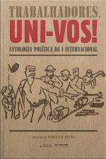 Trabalhadores, Uni-vos!: Antologia Política Da I Internacional