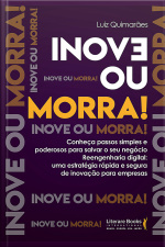 Inove Ou Morra: Conheça Passos Simples E Poderosos Para Salvar O Seu Negócio