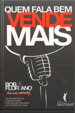 Quem Fala Bem Vende Mais: Os Segredos Da Comunicação Por Um Dos Maiores Locutores Do País