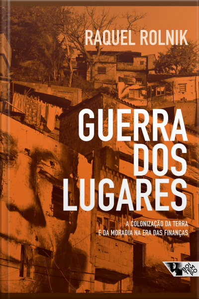 Guerra Dos Lugares: A Colonização Da Terra E Da Moradia Na Era Das Finanças