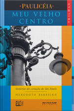 Meu Velho Centro: Histórias Do Coração De São Paulo