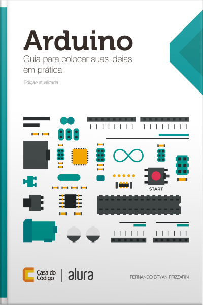 Arduino: Guia Para Colocar Suas Ideias Em Prática
