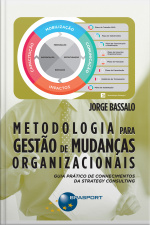 Metodologia Para Gestão De Mudanças Organizacionais: Guia Prático De Conhecimentos Da Strategy Consulting