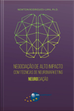 Negociação De Alto Impacto Com Técnicas De Neuromarketing: Neurociação