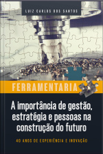 Ferramentaria: A Importância De Gestão, Estratégia E Pessoas Na Construção Do Futuro