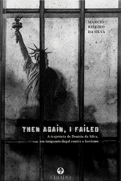 Then Again, I Failed: A Trajetória De Denisio Da Silva, Um Imigrante Ilegal Contra O Fascismo