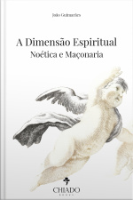 A Dimensão Espiritual: Noética E Maçonaria
