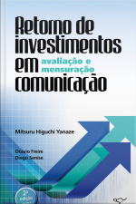 Retorno De Investimentos Em Comunicação: Avaliação E Mensuração: 2ª Edição Revista E Ampliada
