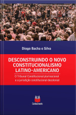 Desconstruindo O Novo Constitucionalismo Latino-americano: O Tribunal Constitucional Plurinacional E A Jurisdição Constitucional Decolonial