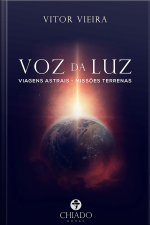 Voz Da Luz: Viagens Astrais - Missões Terrenas