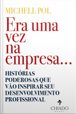 Era Uma Vez Na Empresa...: Histórias Poderosas Que Vão Inspirar Seu Desenvolvimento Profissional