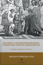 Euclides E A Incomensurabilidade: O Profundo Tear Das Abrangências: Os Sumos E Segredos Do Livro X