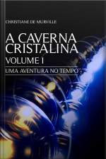 A Caverna Cristalina - Volume I: Uma Aventura No Tempo