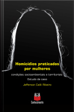 Homicídios Praticados Por Mulheres: Condições Socioambientais E Territoriais - Estudo De Caso