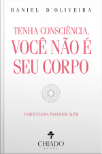 Tenha Consciência, Você Não É Seu Corpo: O Oráculo Da Passagem Além