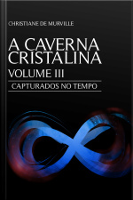 A Caverna Cristalina - Volume Iii: Capturados No Tempo