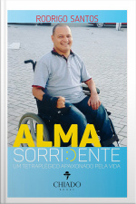 Alma Sorridente: Um Tetraplégico Apaixonado Pela Vida