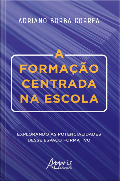 A Formação Centrada Na Escola: Explorando As Potencialidades Desse Espaço Formativo