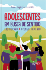 Adolescentes Em Busca De Sentido: Logoterapia E Aconselhamento