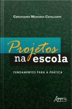 Projetos Na Escola: Fundamentos Para A Prática