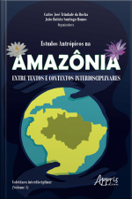Estudos Antrópicos Na Amazônia: Entre Textos E Contextos Interdisciplinares : Coletânea Interdisciplinar (volume 1)