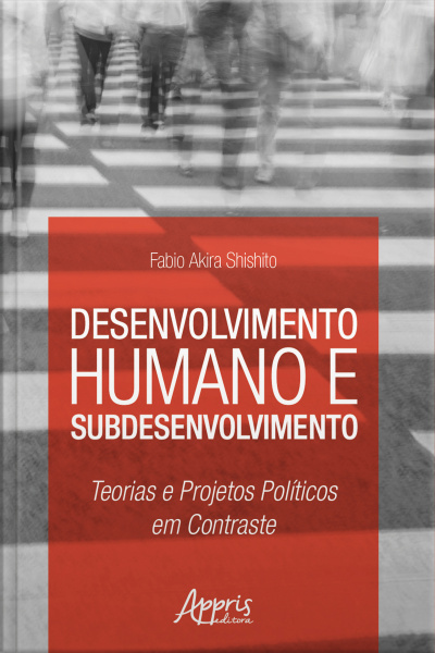 Desenvolvimento Humano E Subdesenvolvimento: Teorias E Projetos Políticos Em Contraste