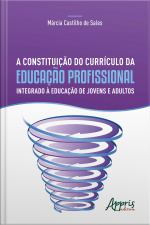 A Constituição Do Currículo Da Educação Profissional Integrado À Educação De Jovens E Adultos