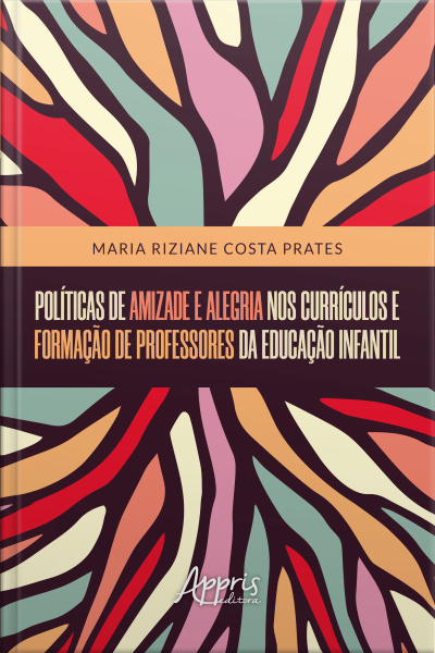 Políticas De Amizade E Alegria Nos Currículos E Formação De Professores Da Educação Infantil