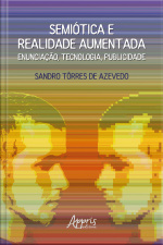 Semiótica E Realidade Aumentada: Enunciação, Tecnologia, Publicidade