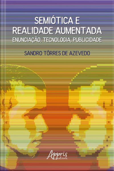 Semiótica E Realidade Aumentada: Enunciação, Tecnologia, Publicidade