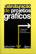Estruturação De Projetos Gráficos: A Tipografia Como Base Do Planejamento