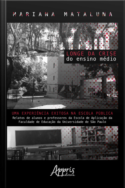 Longe Da Crise Do Ensino Médio: Uma Experiência Exitosa Na Escola Pública:: Relatos De Alunos E Professores Da Escola De Aplicação Da Faculdade De Educação Da Universidade De São Paulo
