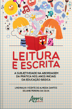 Leitura E Escrita: A Subjetividade Na Abordagem Da Prática Nos Anos Iniciais Da Educação Básica