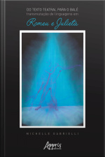 Do Texto Teatral Para O Balé: Transmutação De Linguagens Em Romeu E Julieta