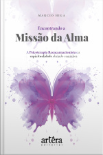 Encontrando A Missão Da Alma: A Psicoterapia Reencarnacionista E A Espiritualidade Abrindo Caminhos