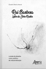 Rui Barbosa Leitor De John Ruskin: O Ensino Do Desenho Como Política De Industrialização