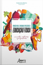 Formação Inicial E Continuada De Professores De Educação Física: Conceitos, Reflexões E Proposições