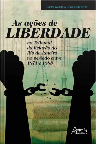 As Ações De Liberdade No Tribunal Da Relação Do Rio De Janeiro No Período Entre 1871 E 1888